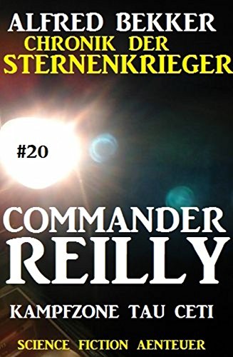 Commander Reilly #20: Kampfzone Tau Ceti: Chronik der Sternenkrieger (German Edition)