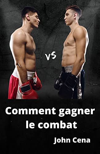 Comment gagner le combat (French Edition)