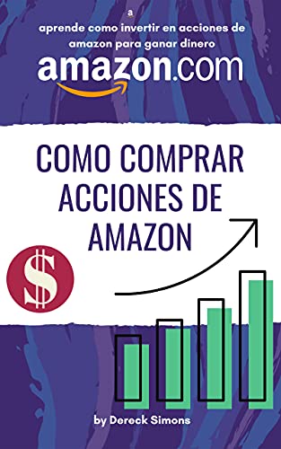 Cómo comprar acciones de Amazon: Cómo invertir en la Bolsa de valores desde cero para principiantes, Aprende Cómo Invertir en Acciones y ganar dinero