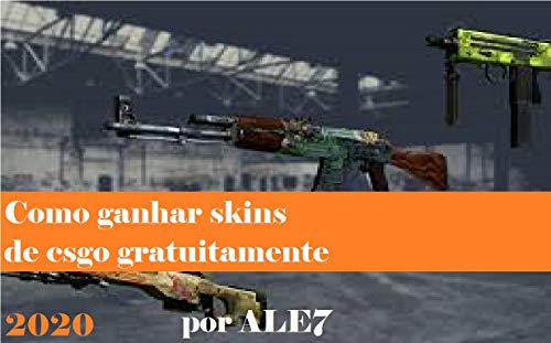Como Ganhar Skins de CS:GO Gratuitamente: Aprenda 3 formas para ganhar skins de CS:GO em 2020 (Skins CS:GO Livro 1) (Portuguese Edition)