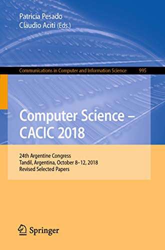 Computer Science – CACIC 2018: 24th Argentine Congress, Tandil, Argentina, October 8–12, 2018, Revised Selected Papers (Communications in Computer and Information Science Book 995) (English Edition)