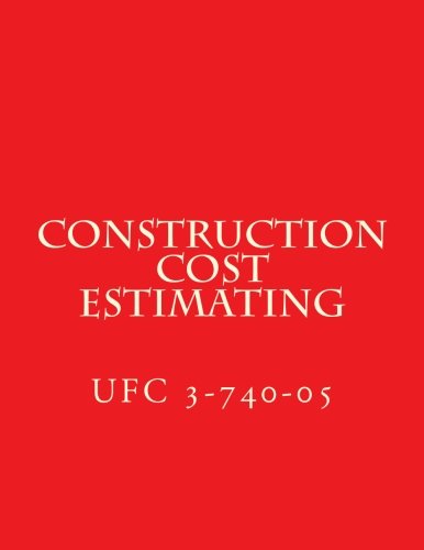 Construction Cost Estimating: Unified Facilities Criteria UFC 3-740-05