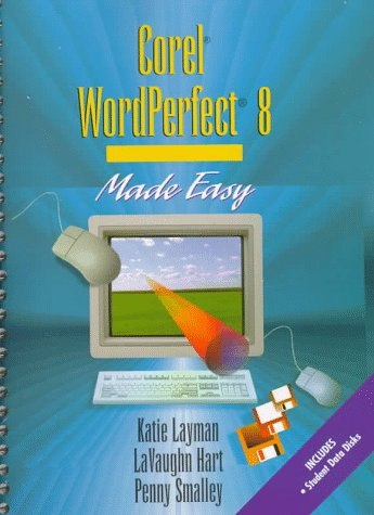 Corel WordPerfect 8 Made Easy (Layman & Hart's Word Processing Made Easy Series/Katie Layman)