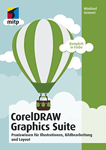 CorelDRAW Graphics Suite 2018: Praxiswissen für Illustrationen, Bildbearbeitung und Layout (German Edition)