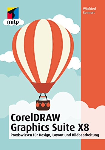 CorelDRAW Graphics Suite X8 - Praxiswissen für Design, Layout und Bildbearbeitung für Einsteiger (German Edition)