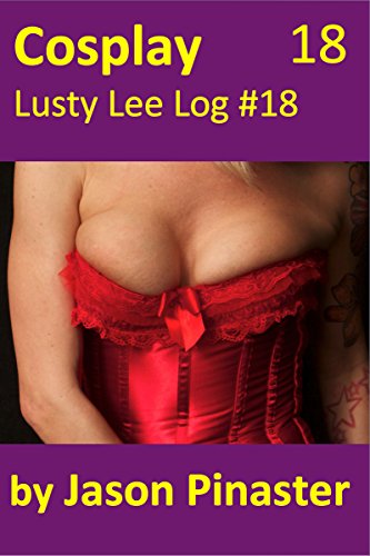 Cosplay, Lusty Lee Log #18 (Lusty Lee’s Logs Book 22) (English Edition)