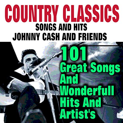 Country Classic Songs And Hits Johnny Cash And Friends (101 Great Songs And Wonderfull Hits And Artist's) [Explicit]