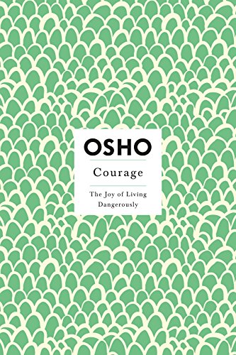 Courage: The Joy of Living Dangerously (Insights for a New Way of Living S.)
