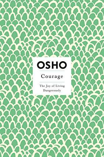 Courage: The Joy of Living Dangerously (Insights for a New Way of Living S.)