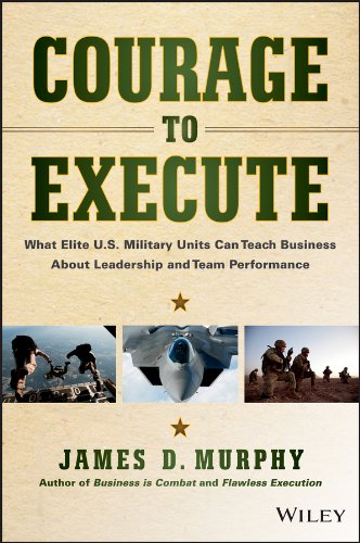 Courage to Execute: What Elite U.S. Military Units Can Teach Business About Leadership and Team Performance (English Edition)