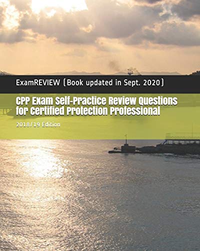 CPP Exam Self-Practice Review Questions for Certified Protection Professional 2018/19 Edition