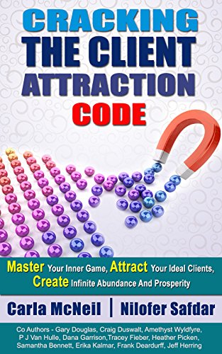 CRACKING THE CLIENT ATTRACTION CODE: Master Your Inner Game, Attract Your Ideal Clients, Create Infinite Abundance And Prosperity (English Edition)