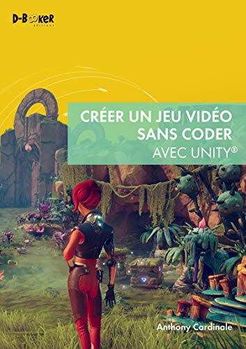 Créer un jeu vidéo sans coder avec Unity (GRAPHISME) (French Edition)