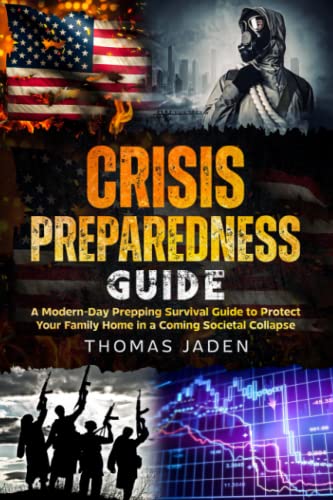 CRISIS PREPAREDNESS GUIDE: A Modern-Day Prepping Survival Guide to Protect Your Family Home in a Coming Societal Collapse (Smart guides for better living)