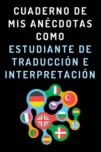 Cuaderno De Mis Anécdotas Como Estudiante De Traducción E Interpretación: Cuaderno De Notas Para Estudiantes De Traducción E Interpretación