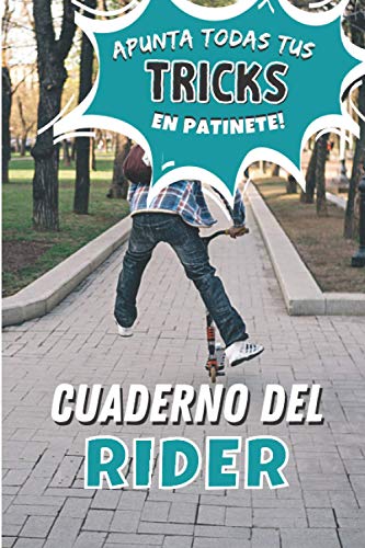 Cuaderno del Rider: Apunta todas tus figuras en patinete para progresar | libro de entrenamiento de freestyle scootering | ejercicios de y aprendizaje ... chicas adolescentes adultos| IDEA DE REGALO