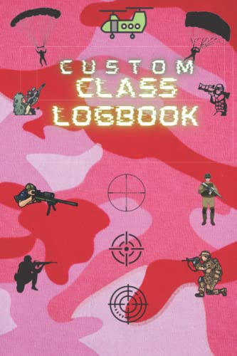 CUSTOM CLASS LOGBOOK: A JOURNAL FOR TRACKING LOADOUTS FOR FIRST PERSON SHOOTERS
