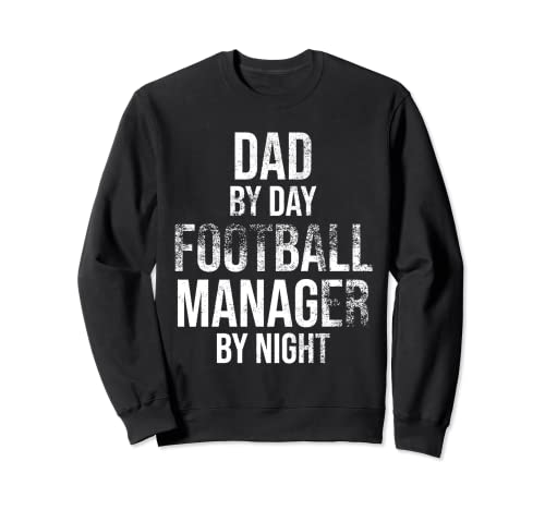 Dad By Day Manager De Fútbol Por Noche - Regalo De Fútbol Papás Sudadera