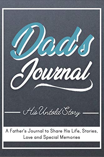 Dad's Journal - His Untold Story: Stories, Memories and Moments of Dad's Life: A Guided Memory Journal | 7 x 10 inch