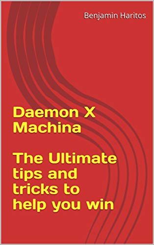 Daemon X Machina: The Ultimate tips and tricks to help you win (English Edition)