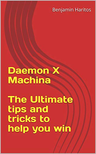Daemon X Machina: The Ultimate tips and tricks to help you win (English Edition)