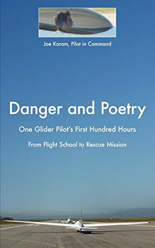 Danger and Poetry: One Glider Pilot's First Hundred Hours, from Flight School to Rescue Mission