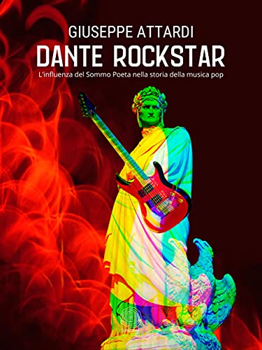 Dante Rockstar: L'influenza del Sommo Poeta nella storia della musica pop (Italian Edition)