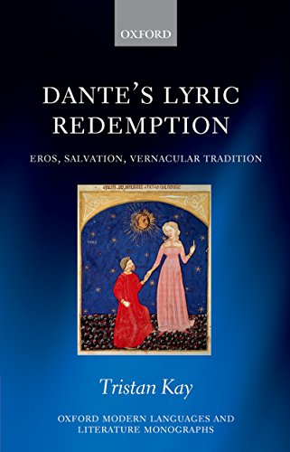 Dante's Lyric Redemption: Eros, Salvation, Vernacular Tradition (Oxford Modern Languages and Literature Monographs) (English Edition)