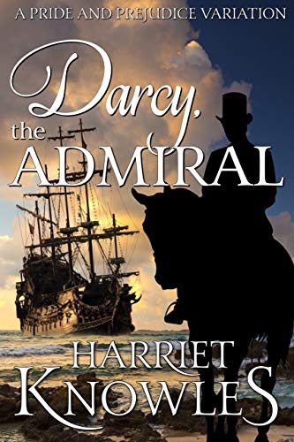 Darcy, the Admiral: A Pride and Prejudice Variation (The Diverse Lives of Fitzwilliam Darcy Book 1) (English Edition)