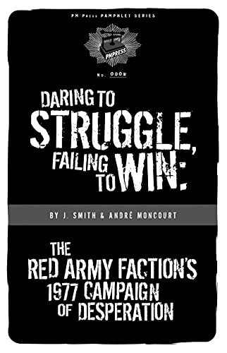 Daring To Struggle, Failing To Win: The Red Army Faction's 1977 Campaign of Desperation: 02 (PM Pamphlet)