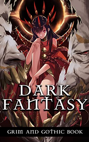 DARK FANTASY, GRIM AND GOTHIC : Adult Book Featuring Witches, Warlocks, Dark Elves, Vampires, Dragons and More (English Edition)