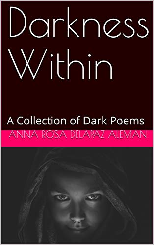 Darkness Within: A Collection of Dark Poems (English Edition)