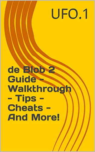 de Blob 2 Guide - Walkthrough - Tips - Cheats - And More! (English Edition)