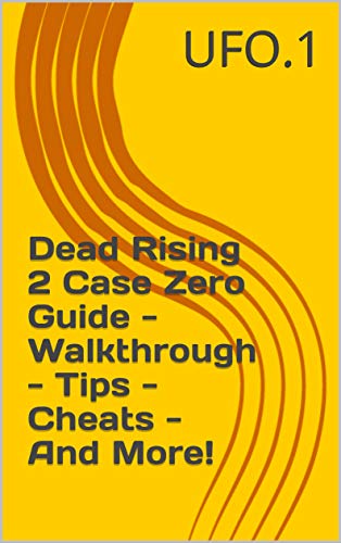 Dead Rising 2 Case Zero Guide - Walkthrough - Tips - Cheats - And More! (English Edition)