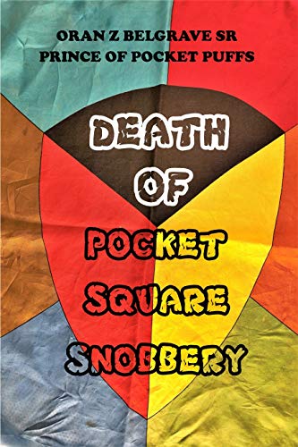 DEATH OF POCKET SQUARE SNOBBERY: YOU ARE FREE TO DO YOUR OWN THING (POCKET SQUARES) (English Edition)