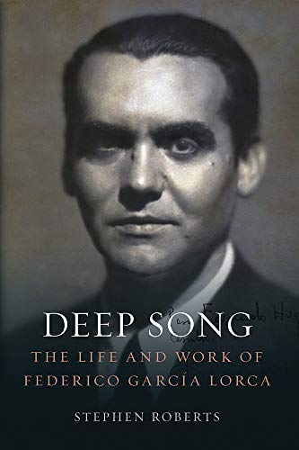 Deep Song: The Life and Work of Federico García Lorca: The Life and Work of Federico Garcia Lorca (English Edition)