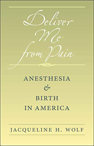 Deliver Me from Pain: Anesthesia and Birth in America (English Edition)