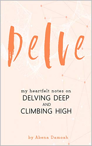 Delve: My Heartfelt Notes on Delving Deep and Climbing High (English Edition)
