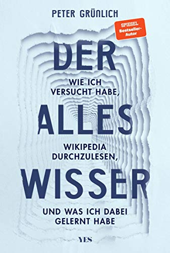 Der Alleswisser: Wie ich versucht habe, Wikipedia durchzulesen, und was ich dabei gelernt habe (German Edition)