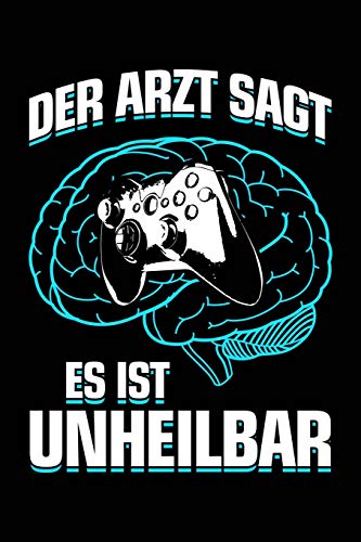 Der Arzt sagt es ist unheilbar: Notizbuch / Notizheft für Gamer Zocker zocken Ego Shooter Gaming-Fan A5 (6x9in) liniert mit Linien