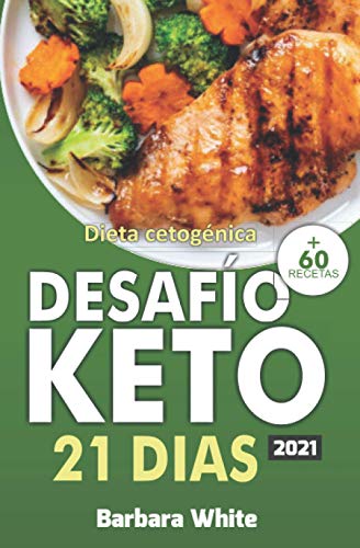Desafío KETO 21 días: Dieta cetogénica 2021, para una rápida pérdida de peso y quema de grasa en solo 21 dias + 60 Recetas