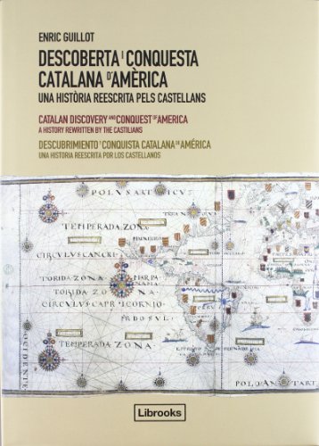 Descoberta I Conquesta Catalana D'America - Edició Trilingüe: Una història reescrita pels castellans: 1 (Inedita)