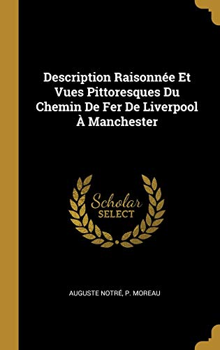 Description Raisonnée Et Vues Pittoresques Du Chemin De Fer De Liverpool À Manchester