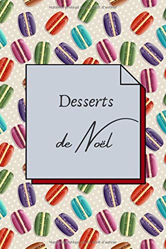 Desserts de Noël: Carnet de recettes | format 6 x 9 pouces | 102 pages pour 50 recettes à remplir | thème Noël | idée cadeau.