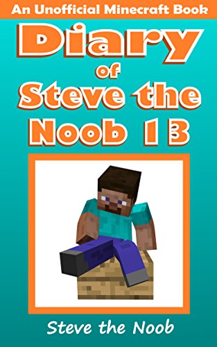 Diary of Steve the Noob 13 (An Unofficial Minecraft Book) (Diary of Steve the Noob Collection) (English Edition)