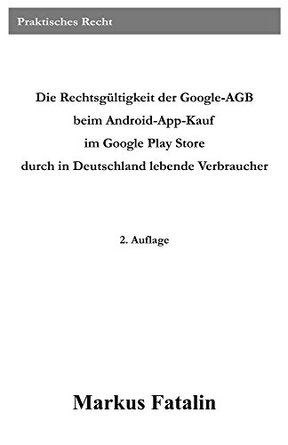 Die Rechtsgültigkeit der Google-AGB beim Android-App-Kauf im Google Play Store durch in Deutschland lebende Verbraucher (German Edition)