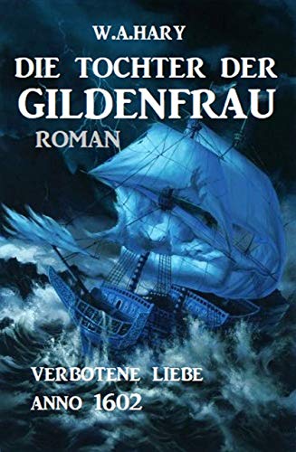 Die Tochter der Gildenfrau: Verbotene Liebe Anno 1602 (Historical-Serie Hamburger Gildenfrau 2) (German Edition)