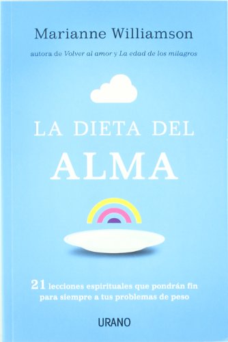 Dieta Del Alma, La: 21 lecciones espirituales que pondrán fin para siempre a tus problemas de peso (Nutrición y dietética)