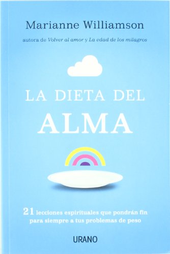 Dieta Del Alma, La: 21 lecciones espirituales que pondrán fin para siempre a tus problemas de peso (Nutrición y dietética)