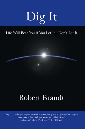 Dig It: Life Will Beat You If You Let It—Don’T Let It (English Edition)